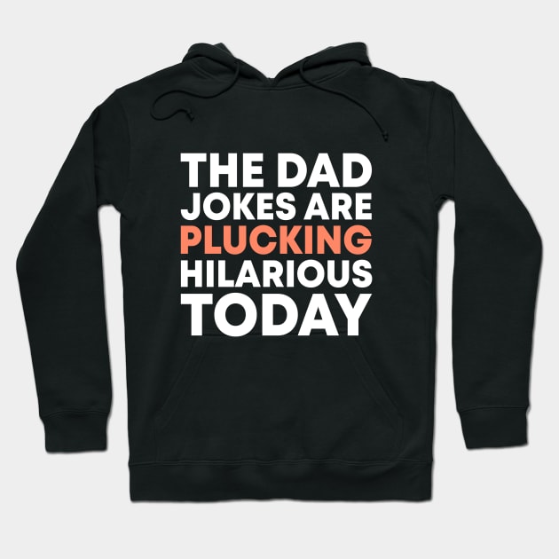 The Dad Jokes Are Plucking Hilarious Today Funny Thanksgiving Gift For Fathers Turkey Pun Hoodie by acatalepsys 